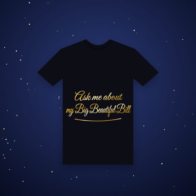 Design mock-up: Ask Me About My Big Beautiful Bill Tee (gold foil)