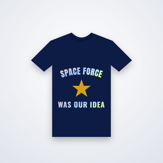 Design mock-up: Space Force Was Our Idea Tee (holographic)